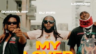 DJ FiiFii My Lover Ft. Quamina MP & Larruso