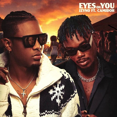 JZyNO – Eyes On You Ft. Camidoh