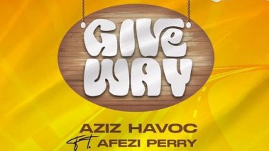 Aziz Havoc Give Way ft Afezi Perry
