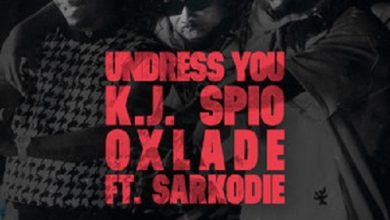 K.J Spio Undress You Ft Oxlade & Sarkodie