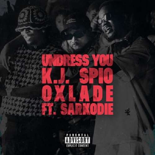 K.J Spio Undress You Ft Oxlade & Sarkodie