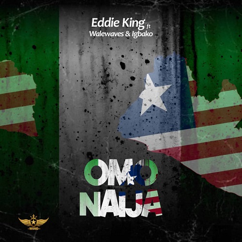 Eddie King Omo Naija ft Walewaves & Igbako